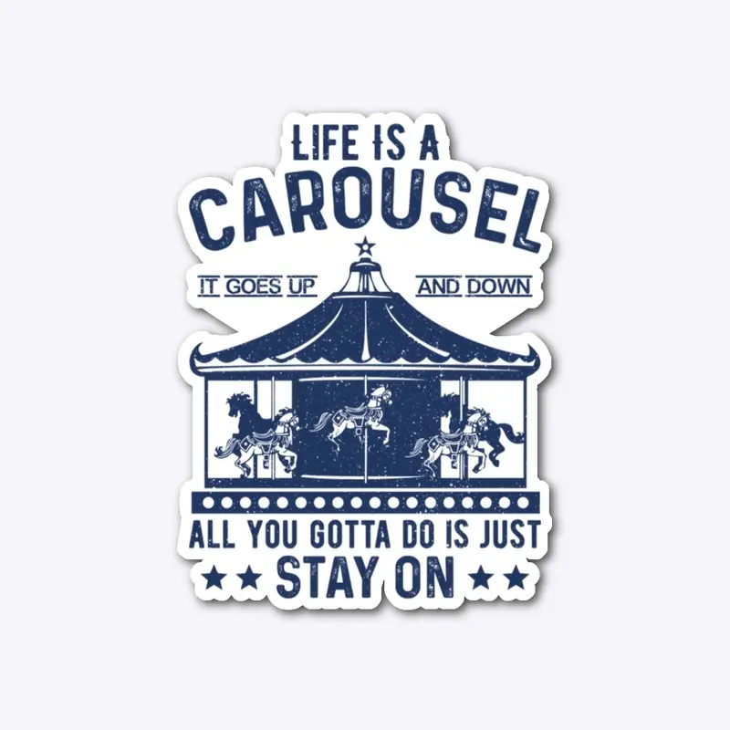 Life is a carousel, it goes up and down